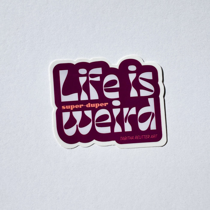 Vinyl Sticker - Life is Weird