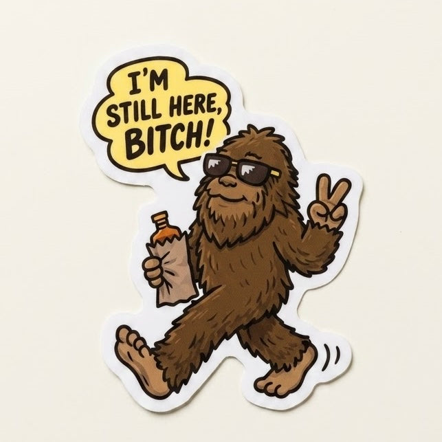 "I'm Still Here" Bigfoot Vinyl Die-Cut Sticker
