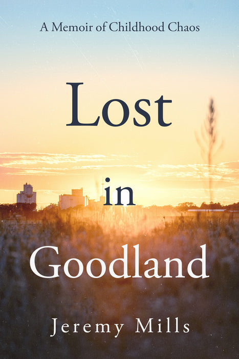 Lost in Goodland: A Memoir of Childhood Chaos (Hardcover)